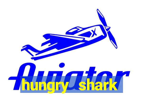 hungry shark evolution dinheiro infinito